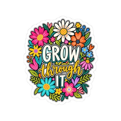 Grow Through It Kiss-Cut Sticker