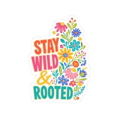 Stay Wild & Rooted Kiss-Cut Sticker